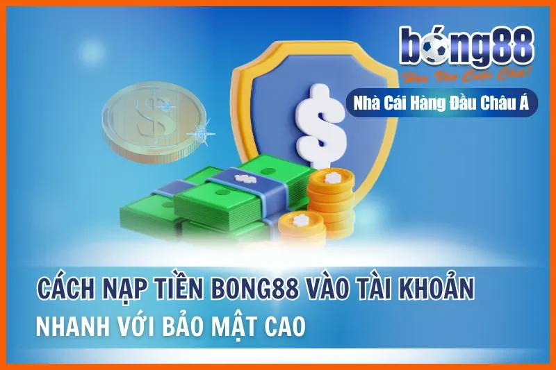 Nạp Tiền Bong88: 4 Phương Thức Chi Tiết, Xử Lý Nhanh 2-5 Phút - Wixon Nạp Tiền Bong88: 4 Phương Thức Chi Tiết, Xử Lý Nhanh 2-5 Phút - Wixon