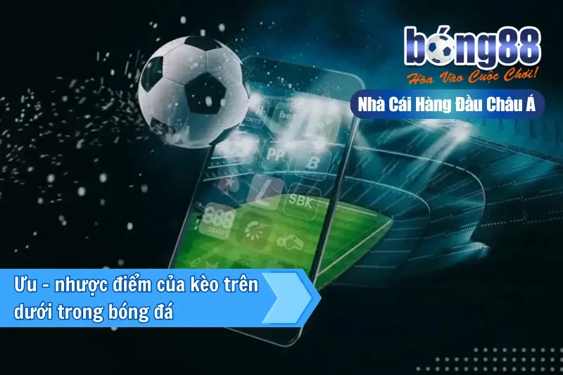 Kèo Trên Kèo Dưới Là Gì? Hiểu Đúng Vị Thế & Khai Thác Giá Trị Cửa Dưới - Wixon Kèo Trên Kèo Dưới Là Gì? Hiểu Đúng Vị Thế & Khai Thác Giá Trị Cửa Dưới - Wixon