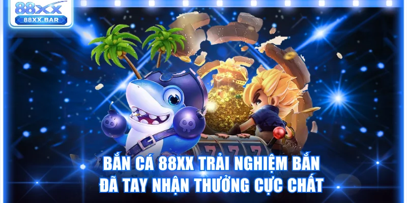 Bắn Cá 88XX Trải Nghiệm Bắn Đã Tay Nhận Thưởng Cực Chất - Wixon