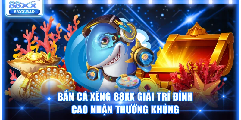 Bắn Cá 88XX Trải Nghiệm Bắn Đã Tay Nhận Thưởng Cực Chất - Wixon