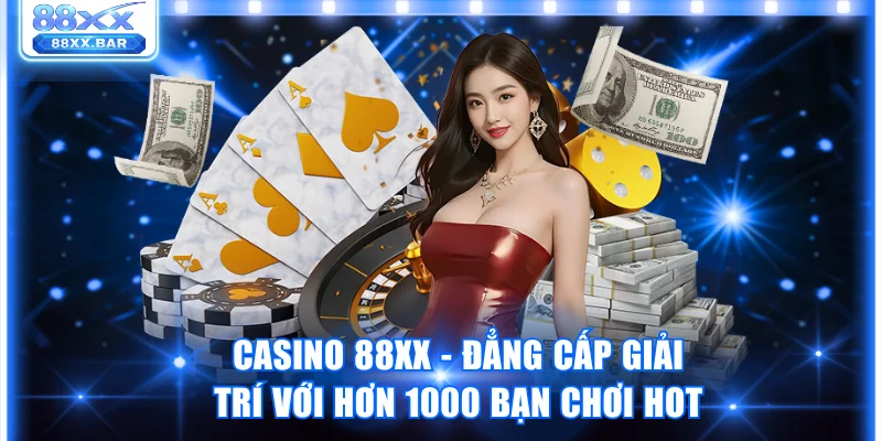 Casino 88XX - Đẳng Cấp Giải Trí Với Hơn 1000 Bạn Chơi Hot - Wixon