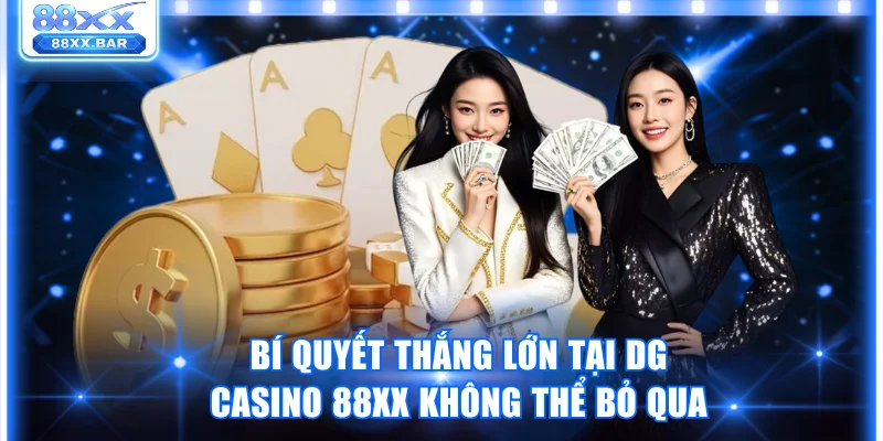 Bí Quyết Thắng Lớn Tại Dg Casino 88XX Không Thể Bỏ Qua - Wixon