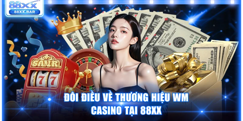 WM Casino Tại 88XX Quy Tụ 300+ Trò Chơi Siêu Hấp Dẫn - Wixon