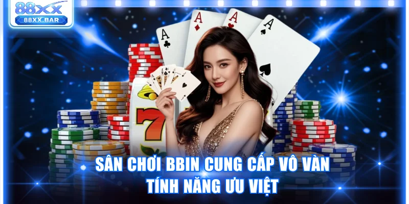 BBIN Live Casino 88XX - Sảnh Game Chất Lượng Số 1 Châu Á - Wixon