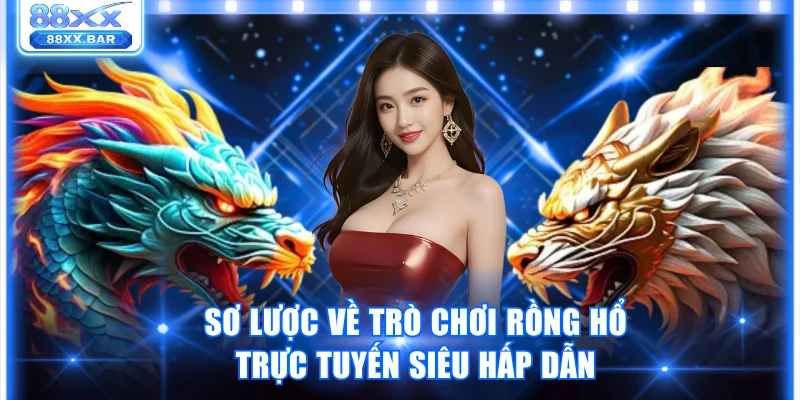 Cách Chơi Rồng Hổ 88XX Cực Dễ Hiểu Dành Cho Tân Binh - Wixon