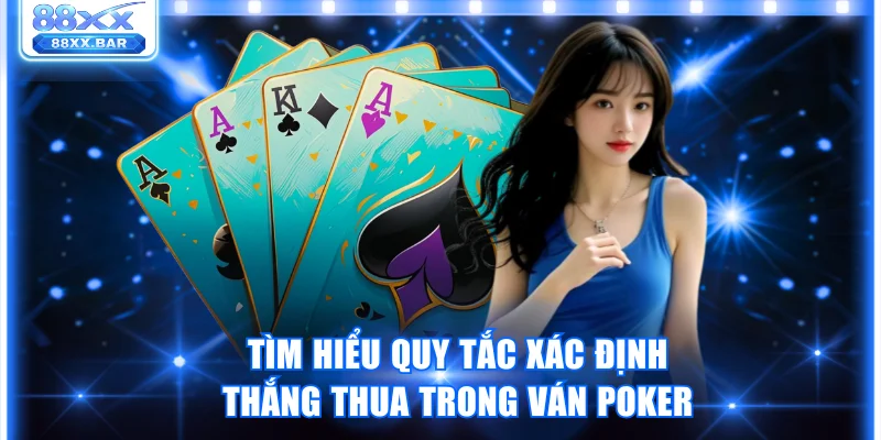 Cách Chơi Poker 88XX Chi Tiết Dành Cho Người Mới Bắt Đầu - Wixon