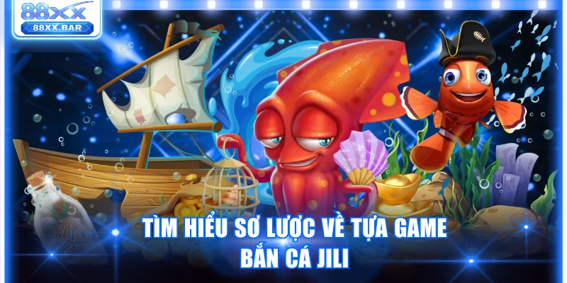 Trải Nghiệm Game Bắn Cá Jili Cơ Hội Săn Thưởng Khủng - Wixon